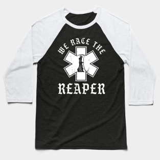 Emt, Ems And Paramedic We Race The Reaper Baseball T-Shirt